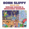Keiichi Sokabe, Inokasira Rangers Born Slippy / Groove Tube